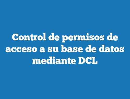 Control de permisos de acceso a su base de datos mediante DCL