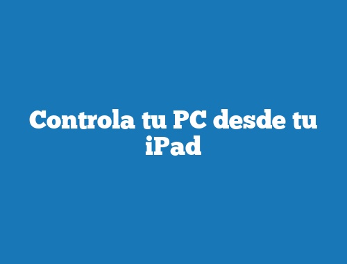 Controla tu PC desde tu iPad