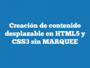 Creación de contenido desplazable en HTML5 y CSS3 sin MARQUEE