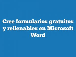 Cree formularios gratuitos y rellenables en Microsoft Word