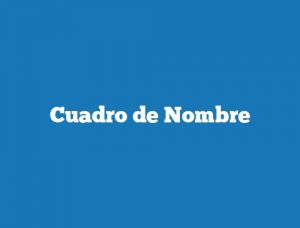 Cuadro de Nombre