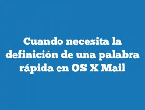 Cuando necesita la definición de una palabra rápida en OS X Mail