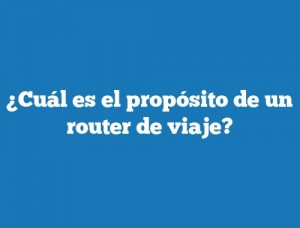 ¿Cuál es el propósito de un router de viaje?