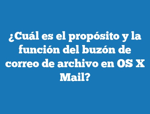 ¿Cuál es el propósito y la función del buzón de correo de archivo en OS X Mail?