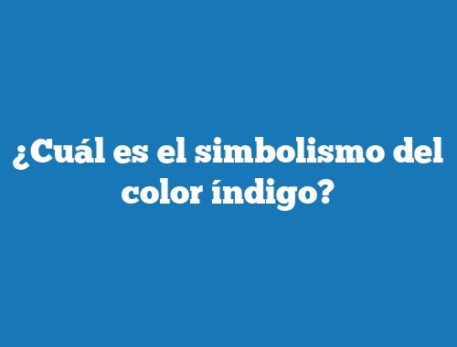 ¿Cuál es el simbolismo del color índigo?