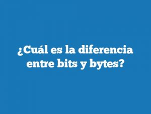 ¿Cuál es la diferencia entre bits y bytes?