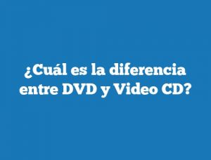 ¿Cuál es la diferencia entre DVD y Video CD?