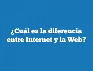 ¿Cuál es la diferencia entre Internet y la Web?