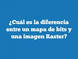 ¿Cuál es la diferencia entre un mapa de bits y una imagen Raster?