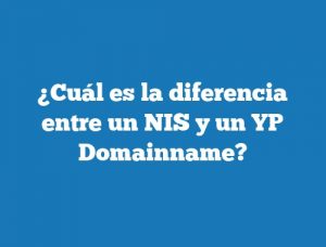 ¿Cuál es la diferencia entre un NIS y un YP Domainname?