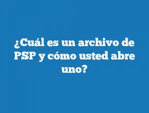 ¿Cuál es un archivo de PSP y cómo usted abre uno?