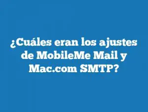 ¿Cuáles eran los ajustes de MobileMe Mail y Mac.com SMTP?