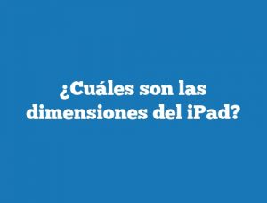 ¿Cuáles son las dimensiones del iPad?