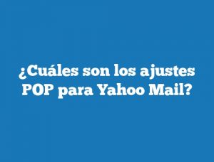 ¿Cuáles son los ajustes POP para Yahoo Mail?