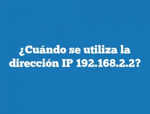 ¿Cuándo se utiliza la dirección IP 192.168.2.2?