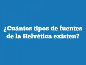 ¿Cuántos tipos de fuentes de la Helvética existen?