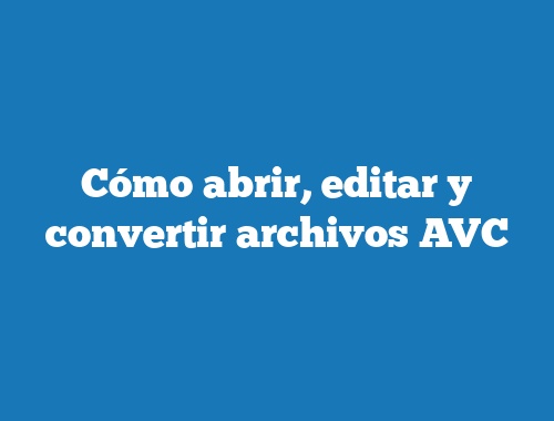 Cómo abrir, editar y convertir archivos AVC