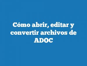 Cómo abrir, editar y convertir archivos de ADOC