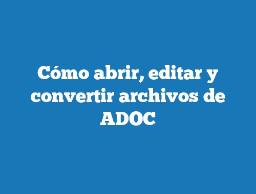 Cómo abrir, editar y convertir archivos de ADOC