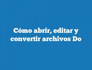 Cómo abrir, editar y convertir archivos Do