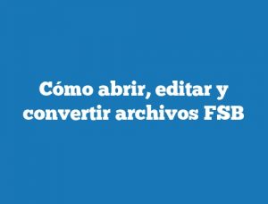 Cómo abrir, editar y convertir archivos FSB