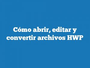 Cómo abrir, editar y convertir archivos HWP