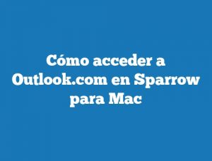 Cómo acceder a Outlook.com en Sparrow para Mac