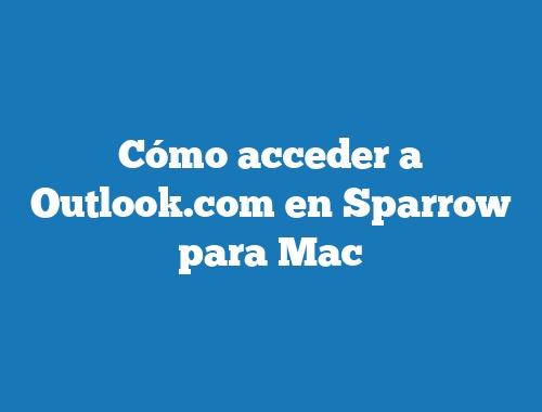 Cómo acceder a Outlook.com en Sparrow para Mac