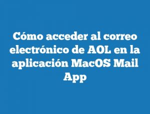 Cómo acceder al correo electrónico de AOL en la aplicación MacOS Mail App