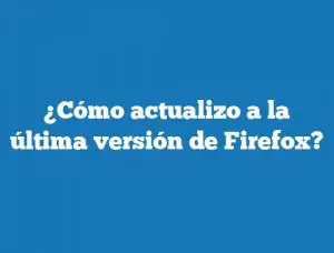 ¿Cómo actualizo a la última versión de Firefox?