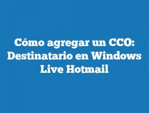 Cómo agregar un CCO: Destinatario en Windows Live Hotmail