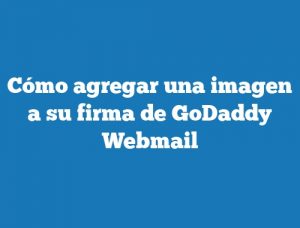 Cómo agregar una imagen a su firma de GoDaddy Webmail
