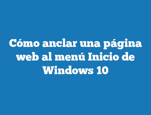 Cómo anclar una página web al menú Inicio de Windows 10