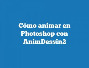 Cómo animar en Photoshop con AnimDessin2