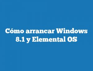 Cómo arrancar Windows 8.1 y Elemental OS