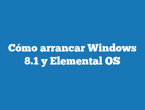 Cómo arrancar Windows 8.1 y Elemental OS