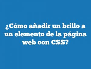 ¿Cómo añadir un brillo a un elemento de la página web con CSS?
