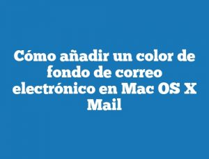 Cómo añadir un color de fondo de correo electrónico en Mac OS X Mail