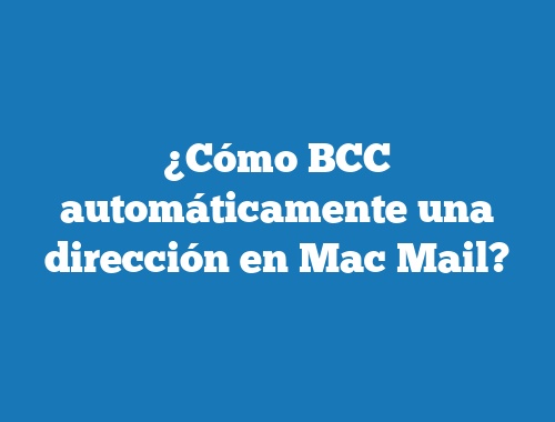 ¿Cómo BCC automáticamente una dirección en Mac Mail?