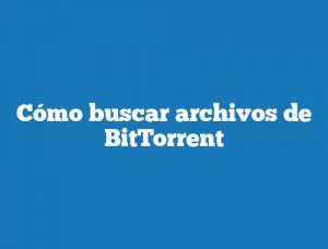 Cómo buscar archivos de BitTorrent