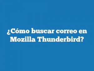 ¿Cómo buscar correo en Mozilla Thunderbird?