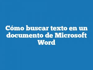 Cómo buscar texto en un documento de Microsoft Word