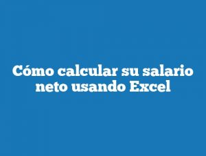 Cómo calcular su salario neto usando Excel