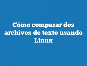 Cómo comparar dos archivos de texto usando Linux