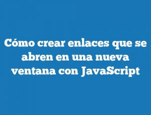 Cómo crear enlaces que se abren en una nueva ventana con JavaScript