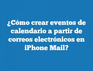 ¿Cómo crear eventos de calendario a partir de correos electrónicos en iPhone Mail?