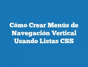 Cómo Crear Menús de Navegación Vertical Usando Listas CSS