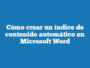 Cómo crear un índice de contenido automático en Microsoft Word