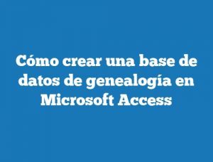 Cómo crear una base de datos de genealogía en Microsoft Access