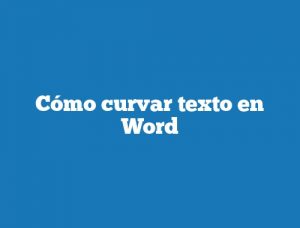 Cómo curvar texto en Word